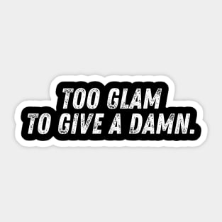 Too glam to give a damn. Sticker